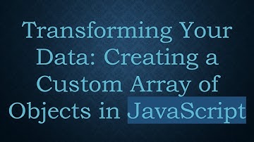 Transforming Your Data: Creating a Custom Array of Objects in JavaScript