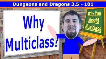 Why You Should Multiclass (D&D 3.5 101)