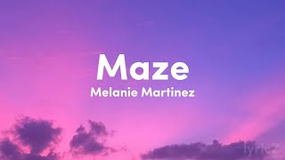 Melanie Martinez - Maze (lyrics)