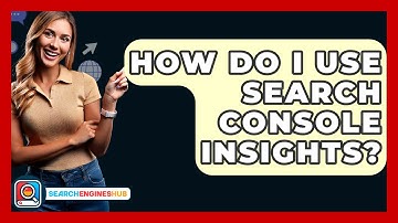 How Do I Use Search Console Insights? - SearchEnginesHub.com