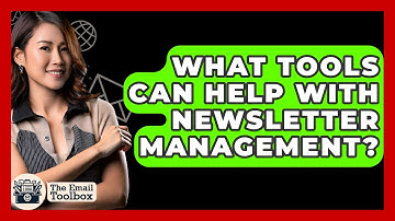 What Tools Can Help With Newsletter Management? - TheEmailToolbox.com