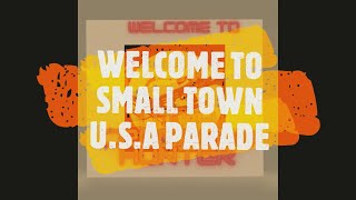 WELCOME TO SMALL TOWN U S A  PARADE