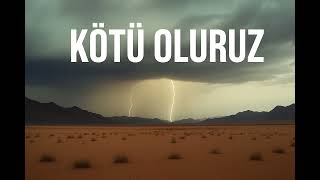 KÖTÜ OLURUZ