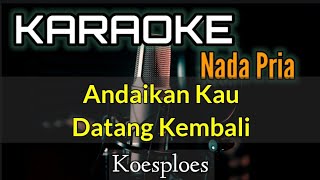 KARAOKE || ANDAIKAN KAU DATANG KEMBALI / KOESPLUS