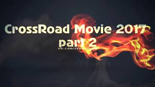 [4k] CS:GO CrossRoad movie 2017 part 2