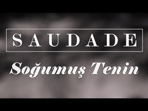 Saudade - Soğumuş Tenin