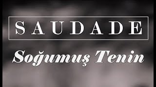 Saudade - Soğumuş Tenin