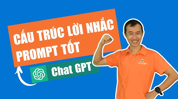 Ứng dụng Chat GPT phần 1: Cấu trúc của 1 lời nhắc Prompt tốt| Bùi Duy Phương