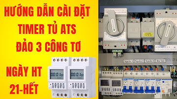 Phần 3: Hướng dẫn cài đặt timer cho tủ ATS đảo 3 công tơ ngày hiện tại 21-hết tháng
