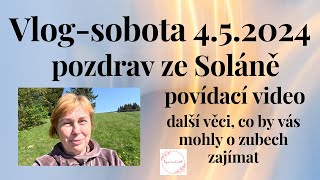 Vlog-sobota 4.5.2024- pozdrave ze Soláně, povídací video hodně o zubech a trošku o šití