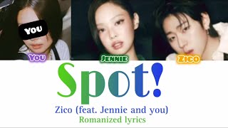 Zico - 'Spot! ' (feat. Jennie and you) | Romanized lyrics | Colour coded lyrics| ©