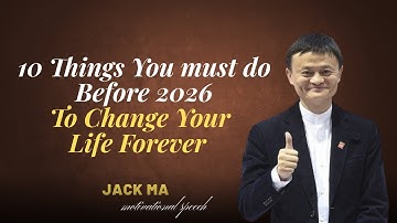 10 Things You MUST Do Before 2026 To Change Your Life Forever | Jack Ma Motivation