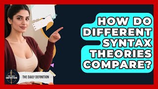 How Do Different Syntax Theories Compare - The Daily Definition