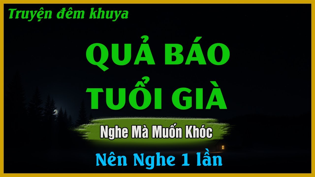 Truyện Đêm Khuya Hay - QUẢ BÁO TUỔI GIÀ | Đọc Truyện Đêm Khuya Hay Nhất