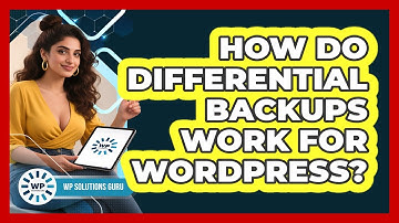 How Do Differential Backups Work For WordPress?