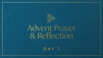 Advent Prayer & Reflection – Day 7