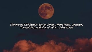 Minions de 1.60 Remix,Sayian Jimmy,Harry Nach,Josepee, Tunechikidd,Andrehbred,Ithan,Salastkbron