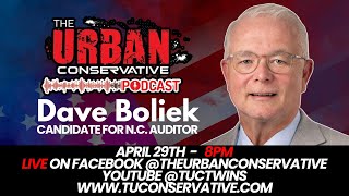 THE URBAN CONSERVATIVE PODCAST - NC AUDITOR CANDIDATE DAVE BOLIEK
