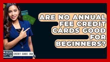 Are No Annual Fee Credit Cards Good For Beginners? - CreditGuide360.com