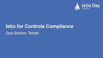 Istio for Controls Compliance - Zack Butcher, Tetrate