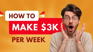 How To Make $3000 Per Week