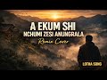 A EKUM SHI NCHUMI ZESI ANUNGRALA REMIX COVER TRIBUTE TO SILAS KIKON LOTHA SONG A EKUM SHI NCHUMI ZESI ANUNGRALA REMIX COVER TRIBUTE TO SILAS KIKON LOTHA SONG