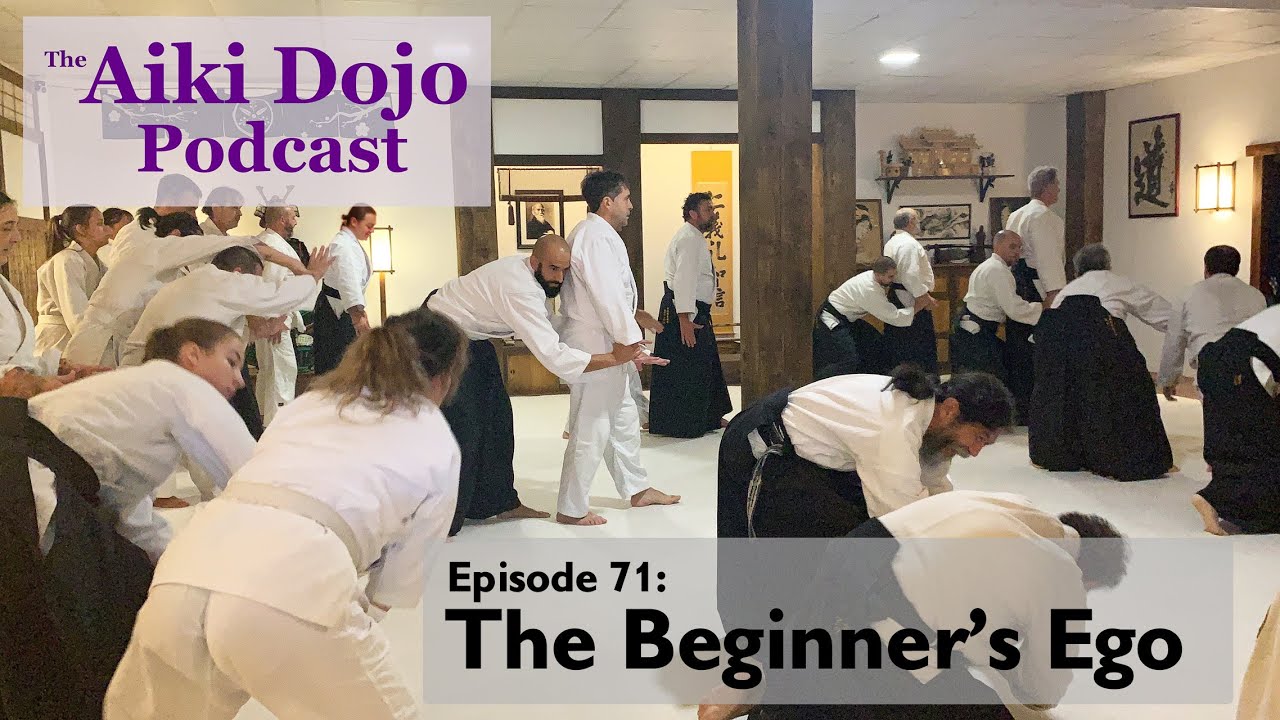 EP71: The Beginner’s Ego - The Aiki Dojo Podcast 