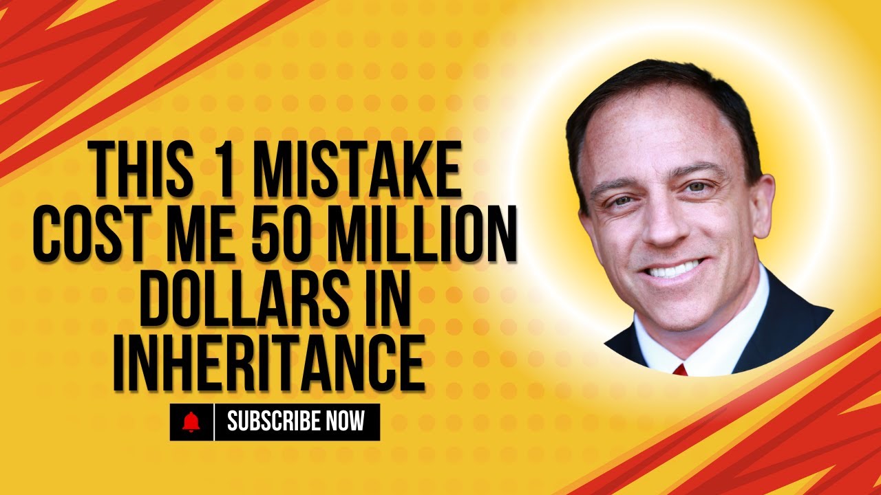 The One Biggest Mistake and Why I Lost a 50 Million Dollar Inheritance