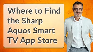 Where to Find the Sharp Aquos Smart TV App Store