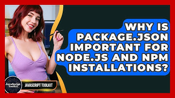 Why Is Package.json Important For Node.js And Npm Installations? - JavaScript Toolkit
