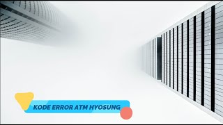 KODE ERROR ATM HYOSUNG