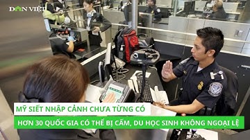 Mỹ Siết Nhập Cảnh Chưa Từng Có: Hơn 30 Quốc Gia Có Thể Bị Cấm, Cả Du Học Sinh Cũng Không Ngoại Lệ