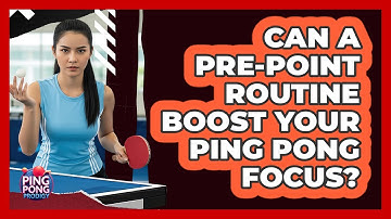 Can A Pre-point Routine Boost Your Ping Pong Focus? - Ping Pong Prodigy
