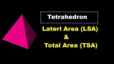 Lateral Surface Area (LSA) and Total Surface Area (TSA) of a Tetrahedron