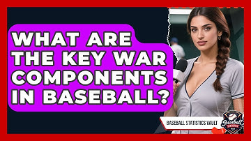 What Are The Key WAR Components In Baseball? - Baseball Statistics Vault