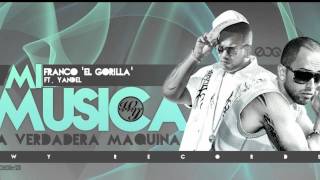 Franco El Gorilla Ft. Yandel - Mi Música (La Verdadera Maquina).