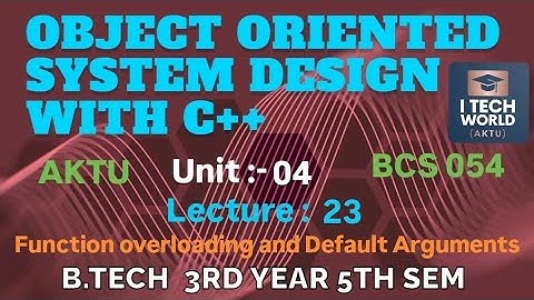 OOSD with C++ Unit : 4 Function Overloading & Default Ag (Lec : 23) B.Tech AKTU 3 Year CSE/IT BCS054