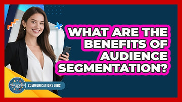 What Are The Benefits Of Audience Segmentation?