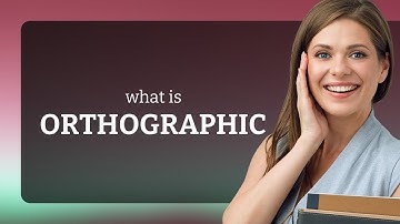 Orthographic — what is ORTHOGRAPHIC definition