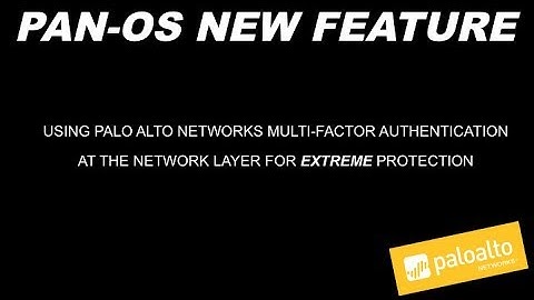 USING PALO ALTO NETWORKS MULTI-FACTOR AUTHENTICATION AT THE NETWORK LAYER