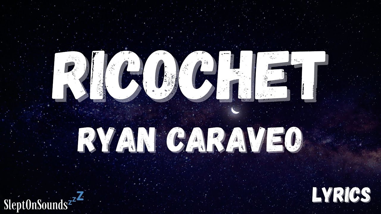 Ricochet (Lyrics) - Ryan Caraveo