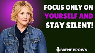 Focus Only On Yourself & Stay Silent | Brene Brown