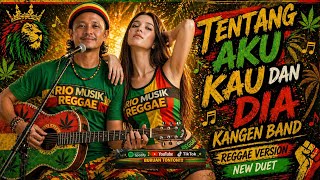Tentang Aku Kau Dan Dia Kangen Band  Reggae Version New Duet