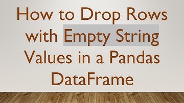 How to Drop Rows with Empty String Values in a Pandas DataFrame