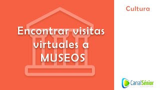 Encuentra visitas virtuales a museos. ¡Disfruta del arte y la cultura!