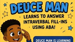 Deuce Man Learns Intraverbal Fill-Ins Using ABA! 
