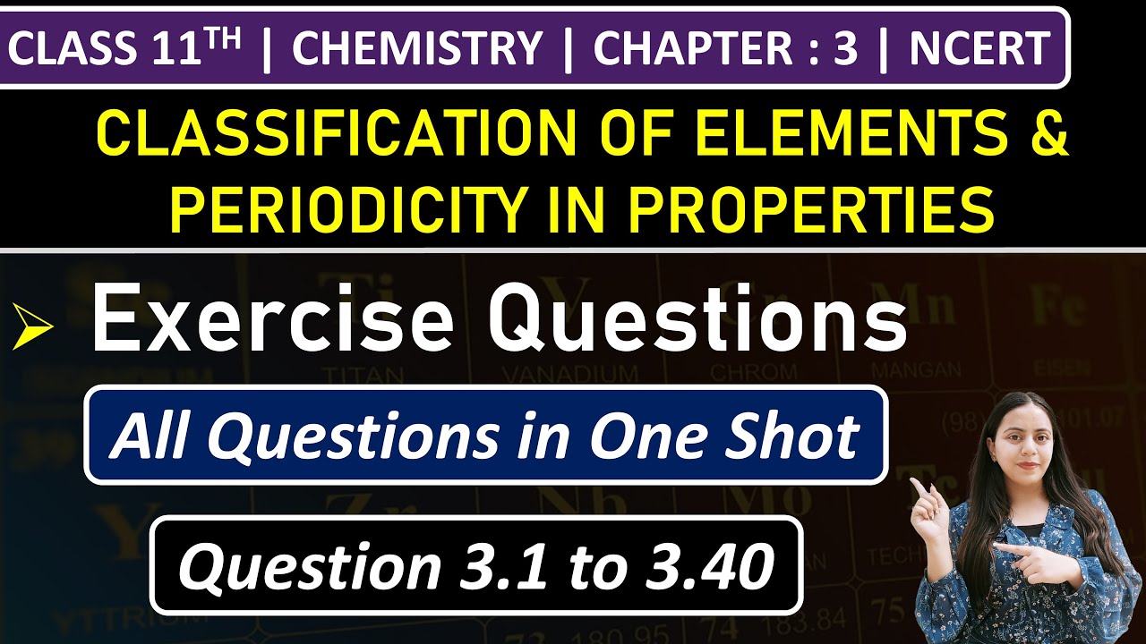 Class 11th Chemistry Chapter 3 | Exercise Questions (3.1 to 3.40) | Chapter 3 | NCERT