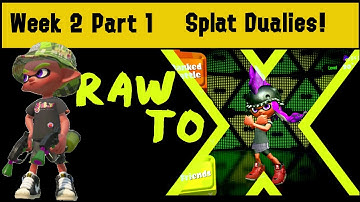 Splat Dualies! Raw to X! Week 2 Part 1