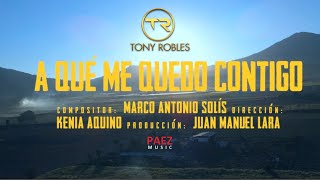 Video thumbnail of "A QUÉ ME QUEDO CONTIGO-TONY ROBLES (VIDEO OFICIAL)"