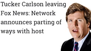 Tucker Carlson gone from Fox News Network
